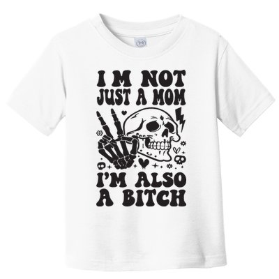 IM Not Just A Mom IM A Bitch Toddler T-Shirt