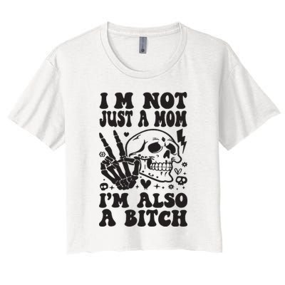 IM Not Just A Mom IM A Bitch Crop Top