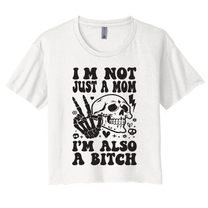 IM Not Just A Mom IM A Bitch Women's Crop Top Tee