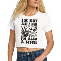 IM Not Just A Mom IM A Bitch Women's Crop Top Tee