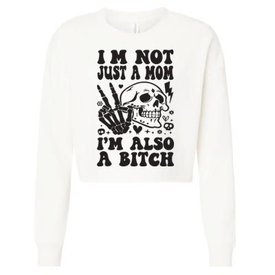 IM Not Just A Mom IM A Bitch Cropped Pullover Crew
