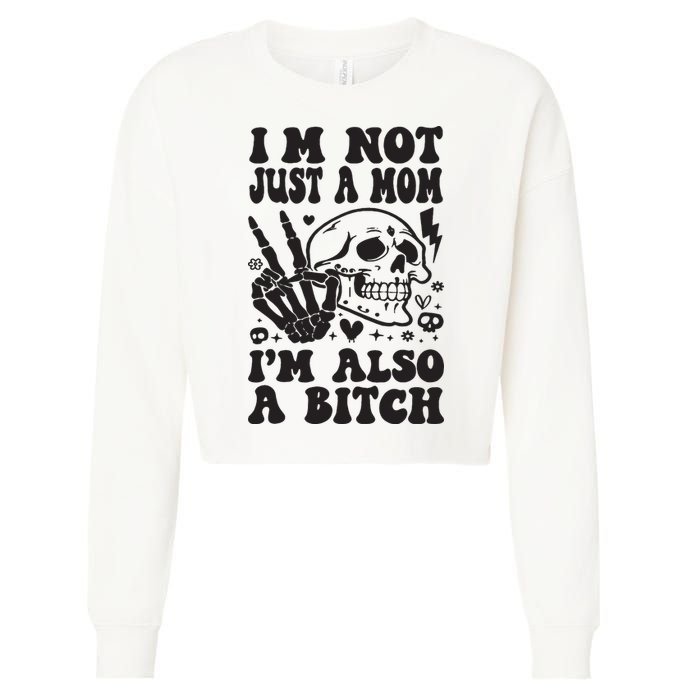 IM Not Just A Mom IM A Bitch Cropped Pullover Crew