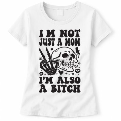 IM Not Just A Mom IM A Bitch Womens T-Shirt