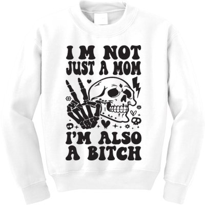 IM Not Just A Mom IM A Bitch Kids Sweatshirt
