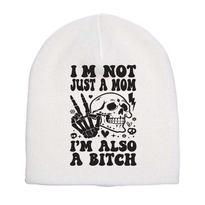 IM Not Just A Mom IM A Bitch Short Acrylic Beanie
