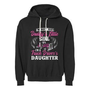 Im Not Just Daddys Little Girl Truck Driver Daughter Garment-Dyed Fleece Hoodie