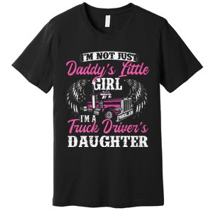 Im Not Just Daddys Little Girl Truck Driver Daughter Premium T-Shirt