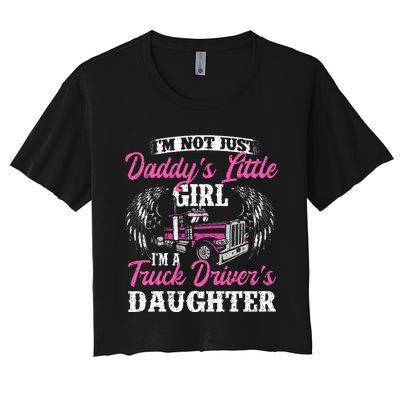 Im Not Just Daddys Little Girl Truck Driver Daughter Women's Crop Top Tee