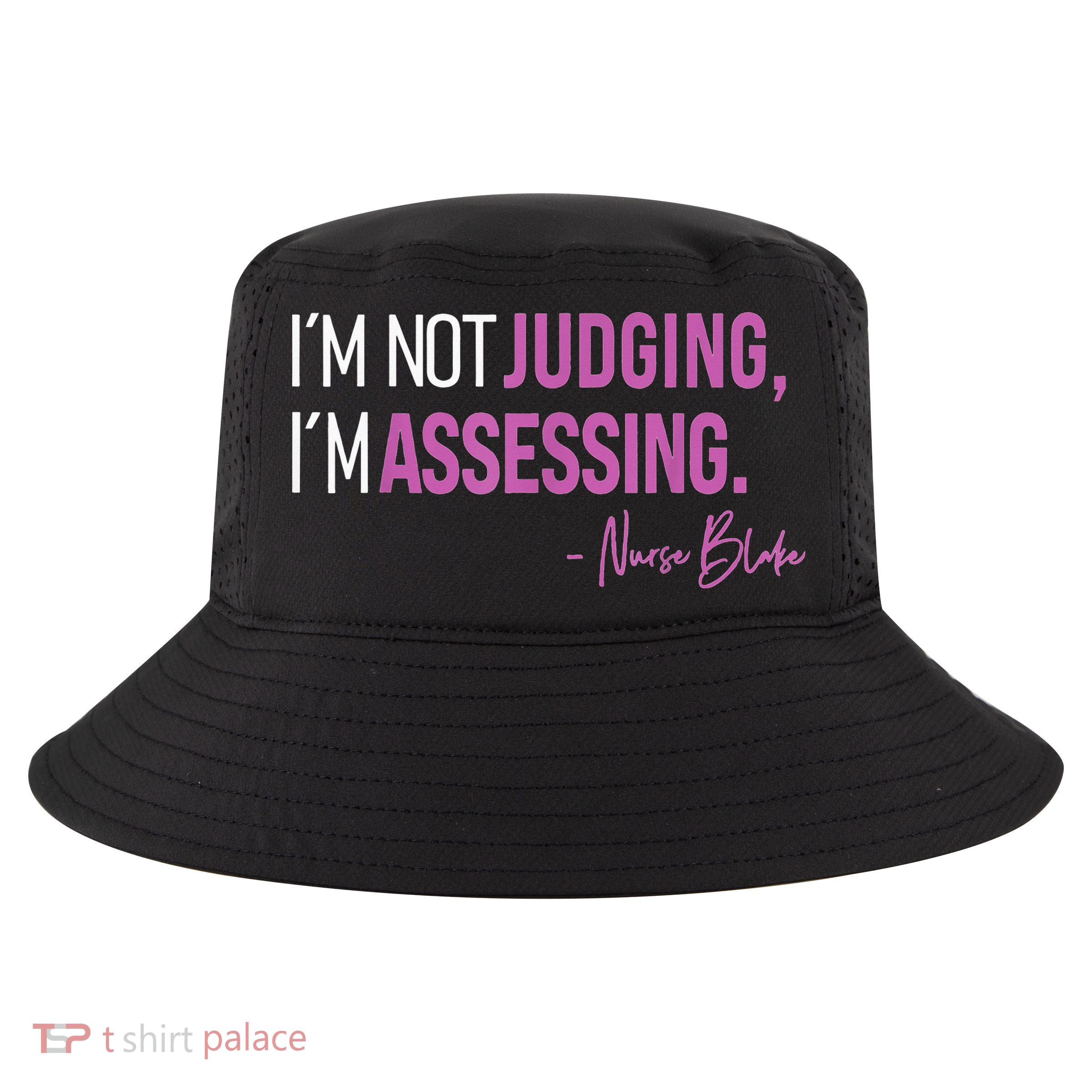 I’m Not Judging I’m Assessing Nurse Blake Cool Comfort Performance Bucket Hat