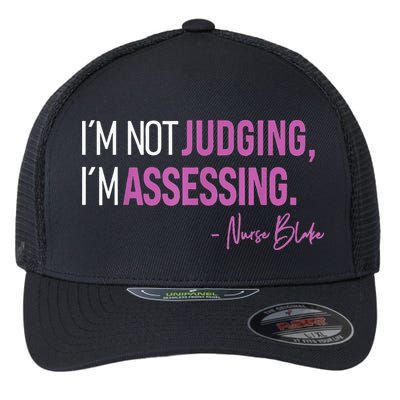 I’m Not Judging I’m Assessing Nurse Blake Flexfit Unipanel Trucker Cap