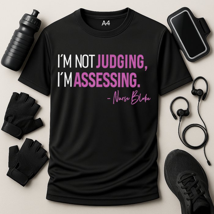 I’m Not Judging I’m Assessing Nurse Blake Performance Shirt