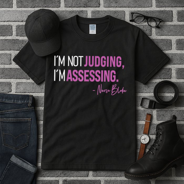 I’m Not Judging I’m Assessing Nurse Blake Tall T-Shirt