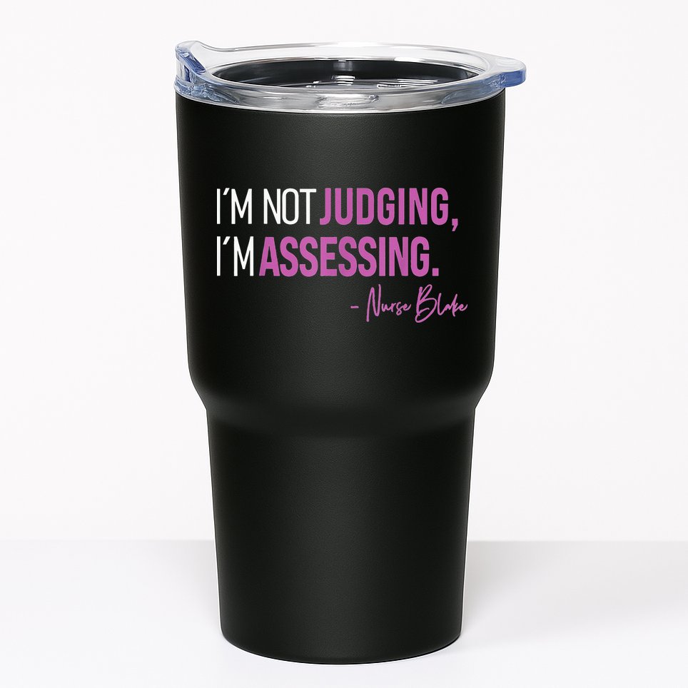 I’m Not Judging I’m Assessing Nurse Blake Tumbler