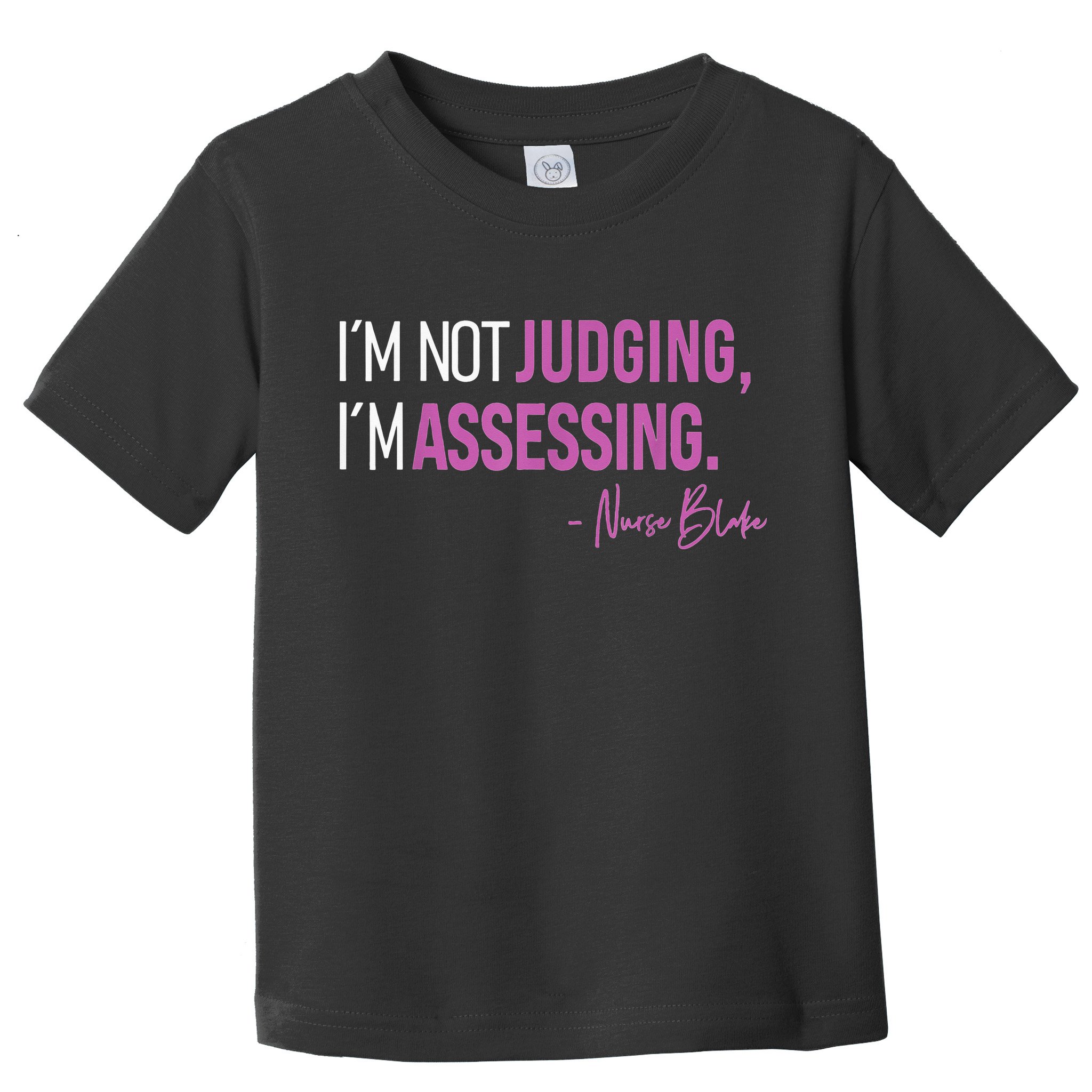 I’m Not Judging I’m Assessing Nurse Blake Toddler T-Shirt