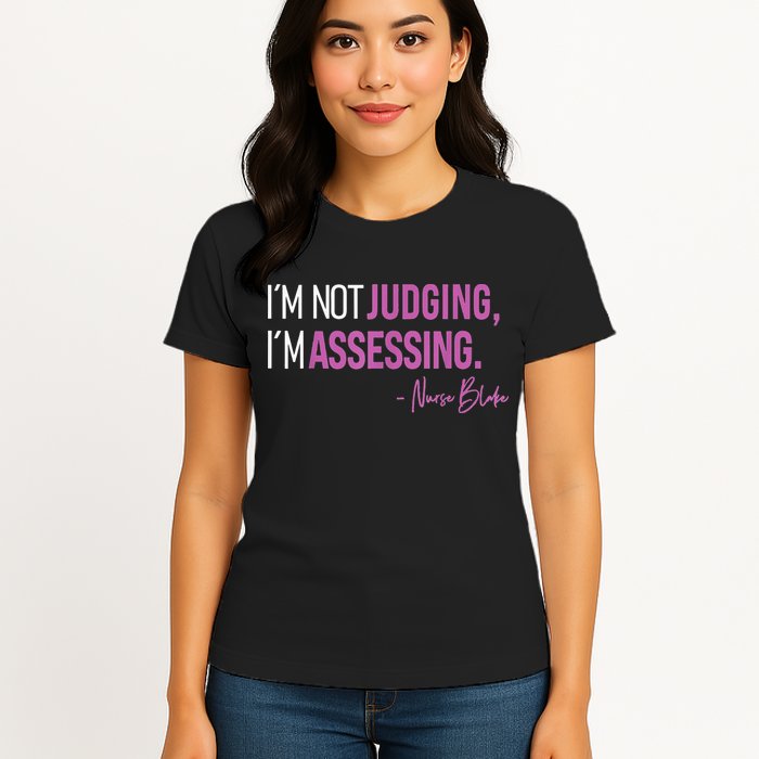 I’m Not Judging I’m Assessing Nurse Blake Womens T-Shirt