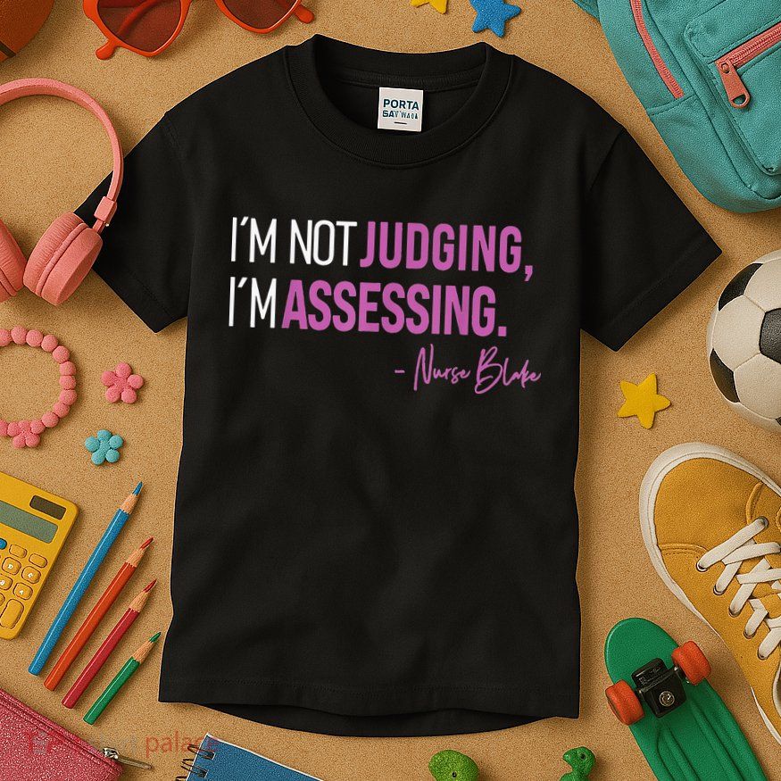 I’m Not Judging I’m Assessing Nurse Blake Kids T-Shirt