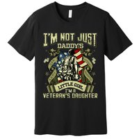 Im Not Just A Daddys Little Girl Im A Veterans Daughter Premium T-Shirt