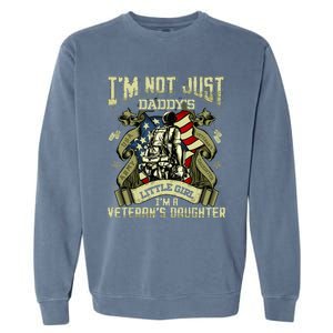 Im Not Just A Daddys Little Girl Im A Veterans Daughter Garment-Dyed Sweatshirt