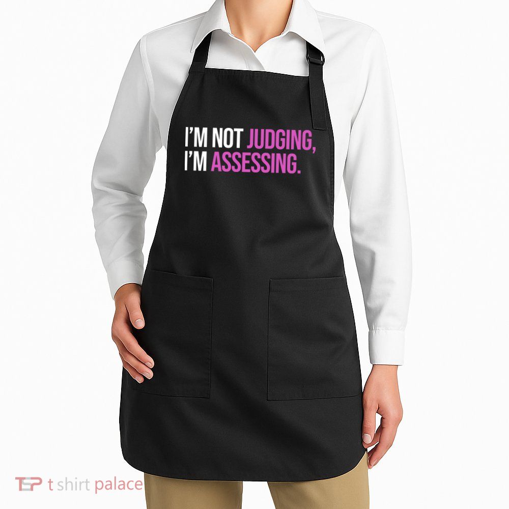 I'm Not Judging I'm Assessing Apron