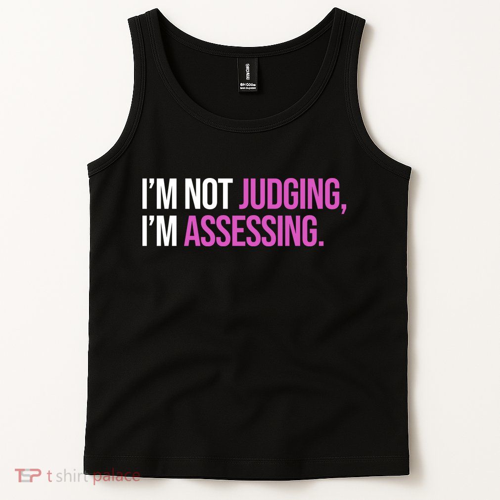 I'm Not Judging I'm Assessing Tank Top