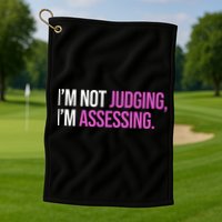 I'm Not Judging I'm Assessing Golf Towel