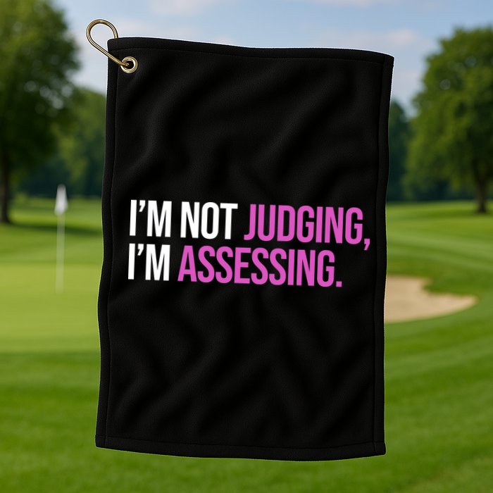 I'm Not Judging I'm Assessing Golf Towel