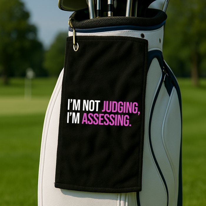 I'm Not Judging I'm Assessing Golf Towel