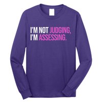 I'm Not Judging I'm Assessing Long Sleeve Shirt