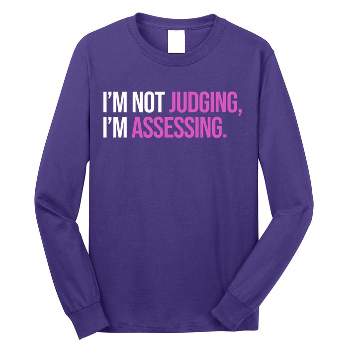 I'm Not Judging I'm Assessing Long Sleeve Shirt