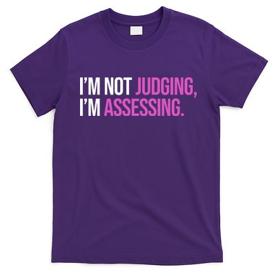 I'm Not Judging I'm Assessing T-Shirt
