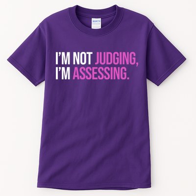 I'm Not Judging I'm Assessing Tall T-Shirt