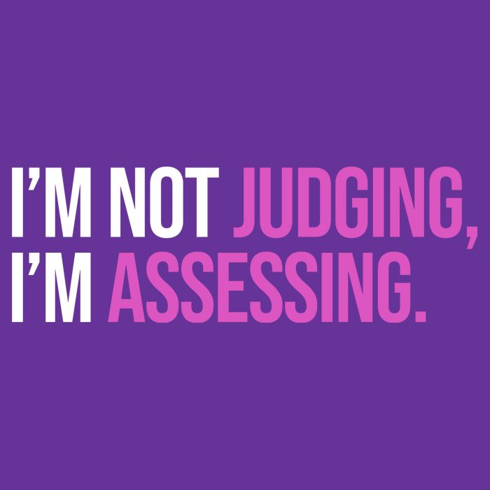 I'm Not Judging I'm Assessing Button