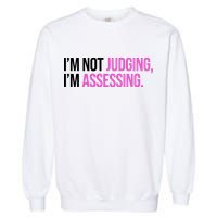 I'm Not Judging I'm Assessing Garment-Dyed Sweatshirt