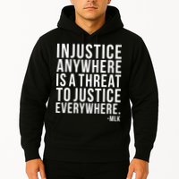 Injustice Anywhere is a Threat to JUSTICE Everywhere MLK Hoodie