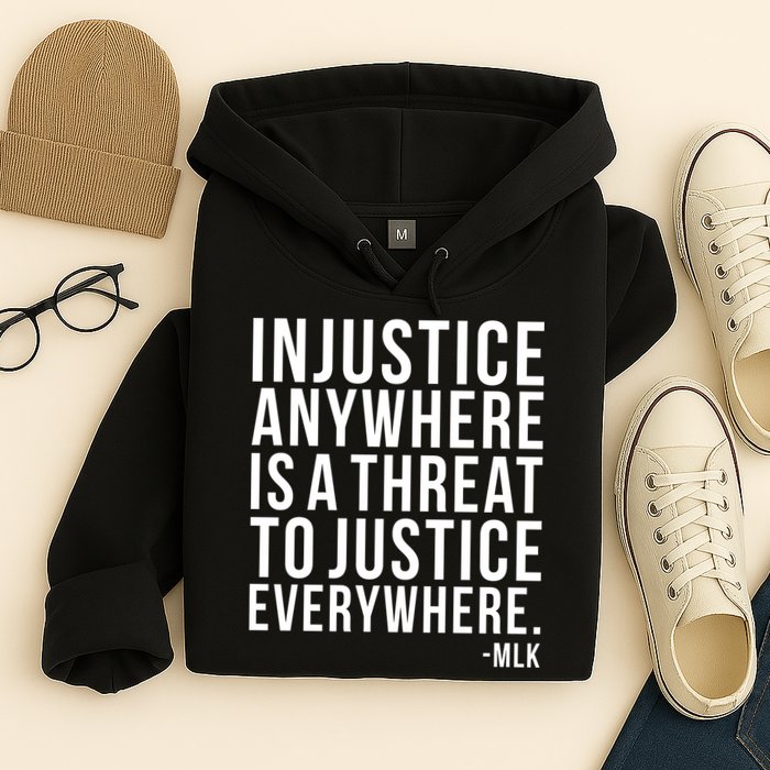 Injustice Anywhere is a Threat to JUSTICE Everywhere MLK Hoodie