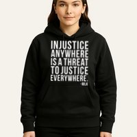 Injustice Anywhere is a Threat to JUSTICE Everywhere MLK Hoodie