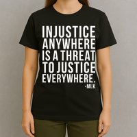 Injustice Anywhere is a Threat to JUSTICE Everywhere MLK T-Shirt