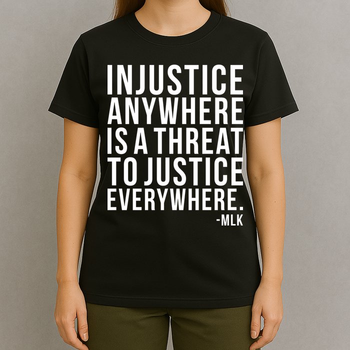 Injustice Anywhere is a Threat to JUSTICE Everywhere MLK T-Shirt