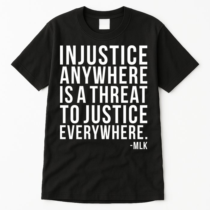Injustice Anywhere is a Threat to JUSTICE Everywhere MLK Tall T-Shirt
