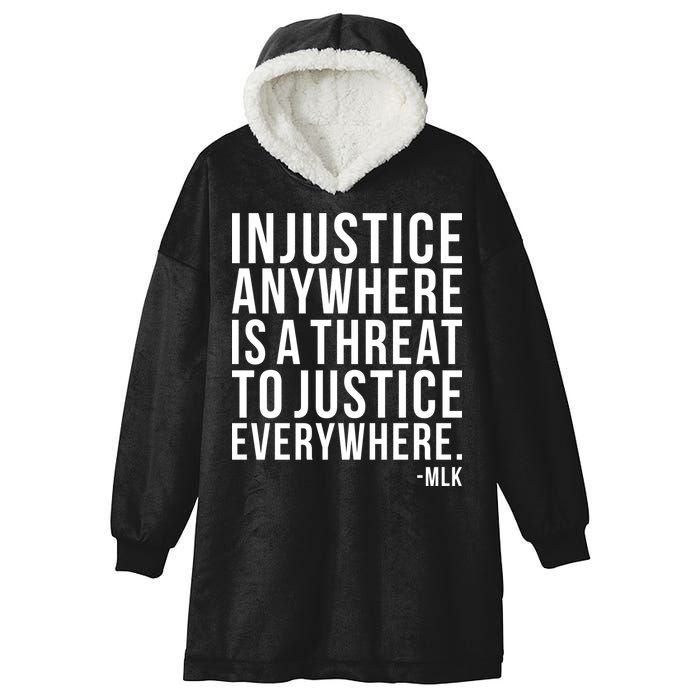 Injustice Anywhere is a Threat to JUSTICE Everywhere MLK Hooded Wearable Blanket