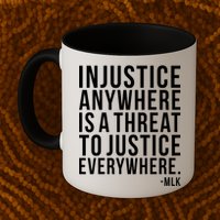 Injustice Anywhere is a Threat to JUSTICE Everywhere MLK Mug