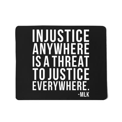 Injustice Anywhere is a Threat to JUSTICE Everywhere MLK Mousepad