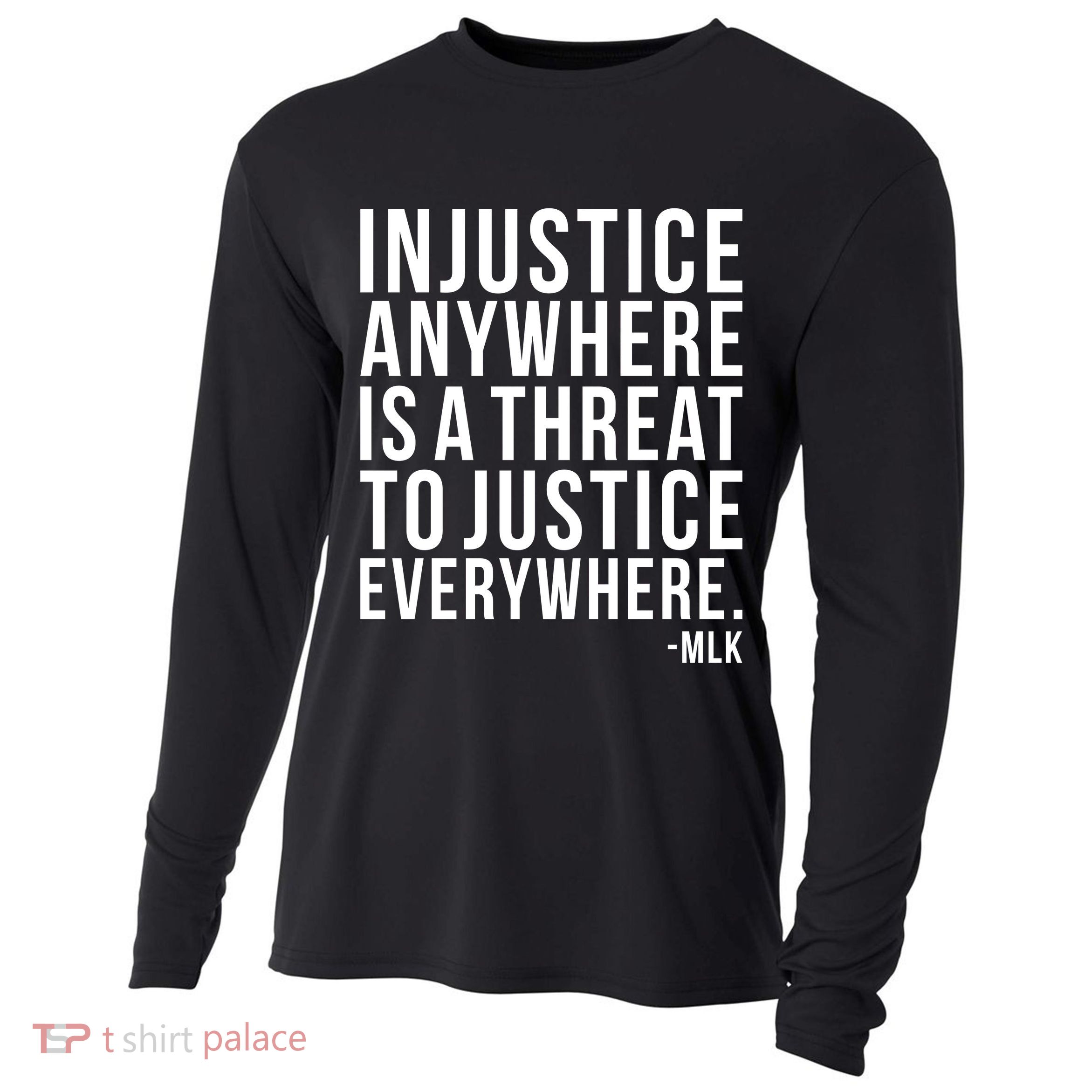 Injustice Anywhere is a Threat to JUSTICE Everywhere MLK Cooling Performance Long Sleeve Crew