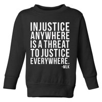 Injustice Anywhere is a Threat to JUSTICE Everywhere MLK Toddler Sweatshirt