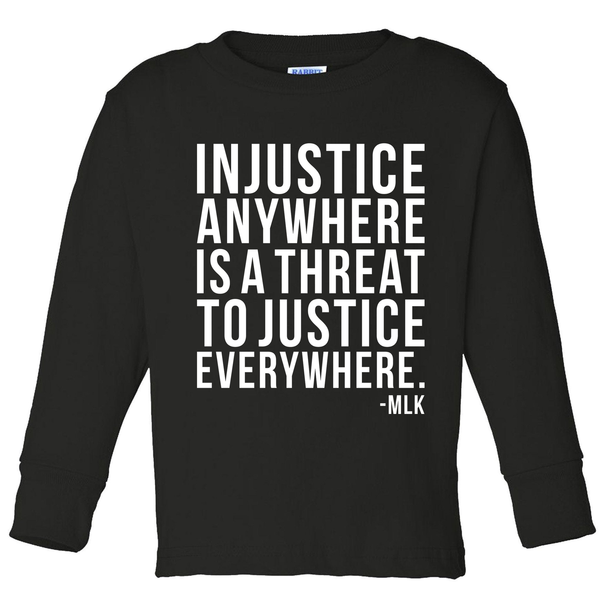 Injustice Anywhere is a Threat to JUSTICE Everywhere MLK Toddler Long Sleeve Shirt