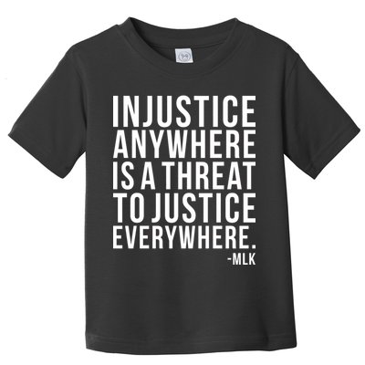 Injustice Anywhere is a Threat to JUSTICE Everywhere MLK Toddler T-Shirt