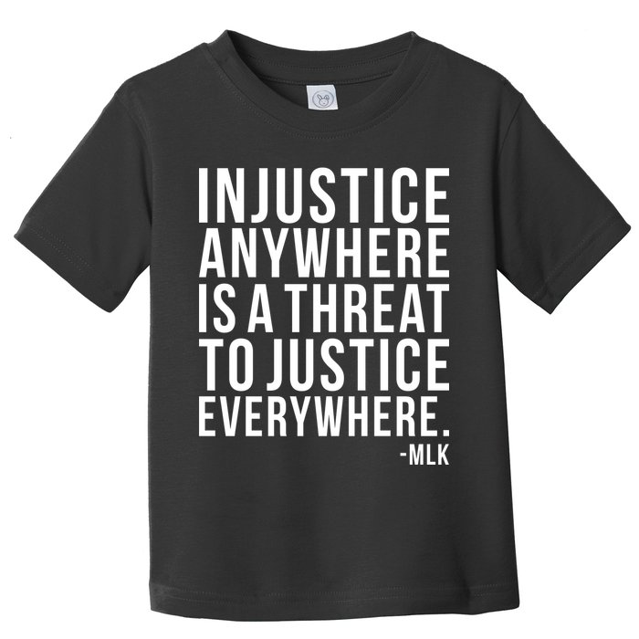 Injustice Anywhere is a Threat to JUSTICE Everywhere MLK Toddler T-Shirt