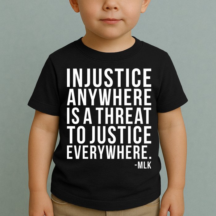 Injustice Anywhere is a Threat to JUSTICE Everywhere MLK Toddler T-Shirt