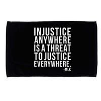 Injustice Anywhere is a Threat to JUSTICE Everywhere MLK Microfiber Hand Towel