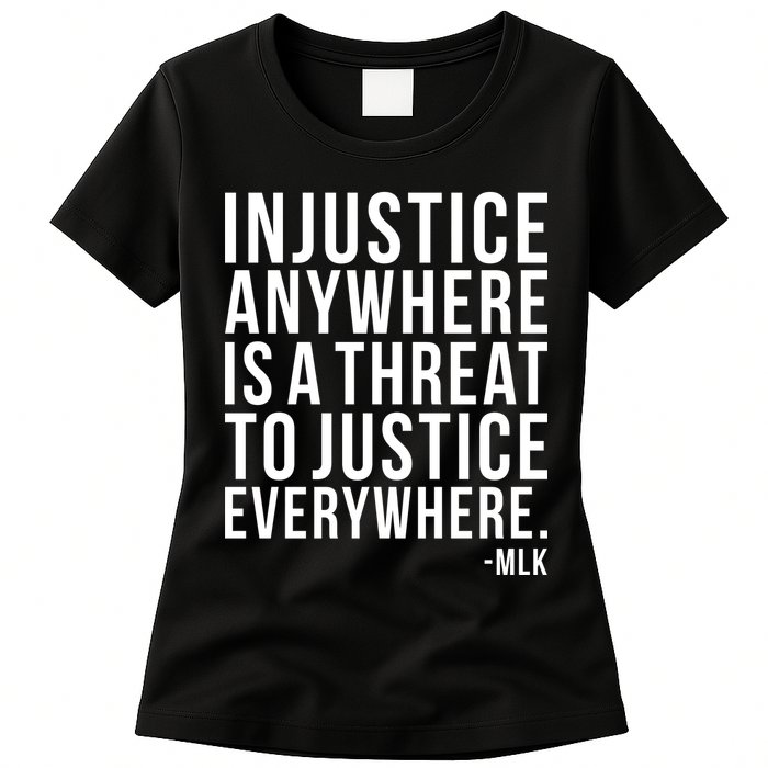 Injustice Anywhere is a Threat to JUSTICE Everywhere MLK Womens T-Shirt